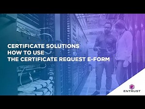 Entrust Certificate Solutions: How To Use the Certificate Request E-Form