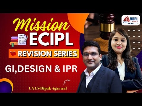 CS Executive - Mission ECIPL- [GI,DESIGN & IPR ] By Dipak Agarwal Sir | MEPL Classes