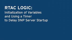 RTAC Logic: Initialization of Variables and Using a Timer to Delay DNP Server Startup - SEL Video Support Portal