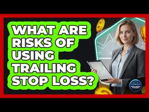 What Are Risks Of Using Trailing Stop Loss?