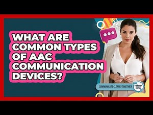 What Are Common Types Of AAC Communication Devices?