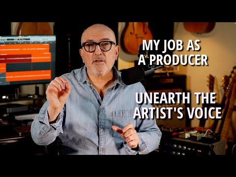 My Job as a Producer: Unearth The Artist's Voice