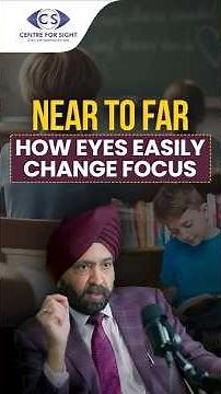 How the Eye Focuses on Near & Distant Objects | Dr. Mahipal S. Sachdev | Centre For Sight