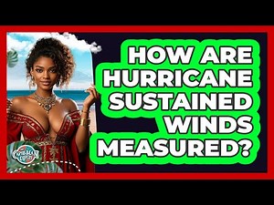 How Are Hurricane Sustained Winds Measured? - The Caribbean Expert