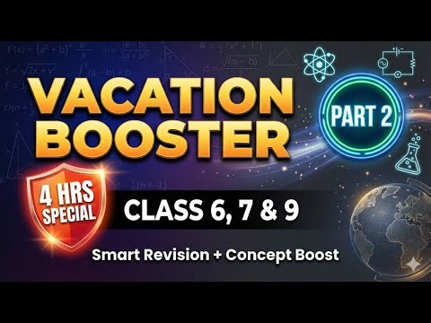 Vacation Booster Part 2 | Class 6, 7 & 9 | 4 Hours Smart Revision 🚀