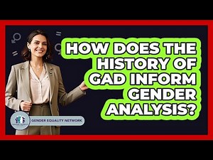 How Does The History Of GAD Inform Gender Analysis?