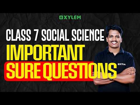 Class 7 Annual Exam 2026 : Social Science / Important Sure Questions | Xylem Class 7