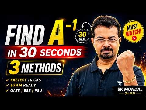 A⁻¹ In 30 Seconds⚡| 3 Fastest Methods to Find Inverse Of Matrix | GATE, ESE, PSU | SK Mondal(Ex-IES)
