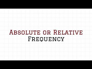 Absolute or Relative Frequency