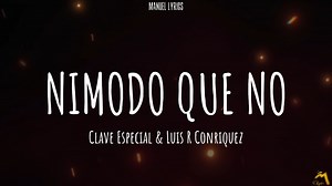 654K views · 12K reactions | NIMODO QUE NO - Clave Especial & Luis R Conriquez [LETRA] #nimodoqueno #claveespecial #luisrconriquez #parati #notengoderechosdeautordelamusicadefondo | Manuel Lyrics | Facebook