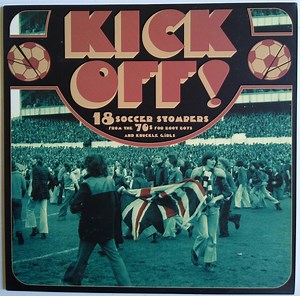 Various - Kick Off! (18 Soccer Stompers From The 70s For Boot Boys And Knuckle Girls)