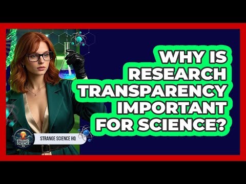 Why Is Research Transparency Important For Science? - Strange Science HQ