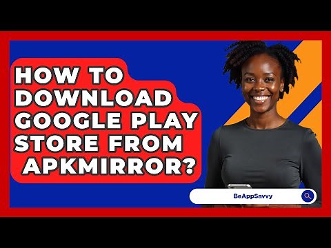 How To Download Google Play Store From APKMirror? - Be App Savvy