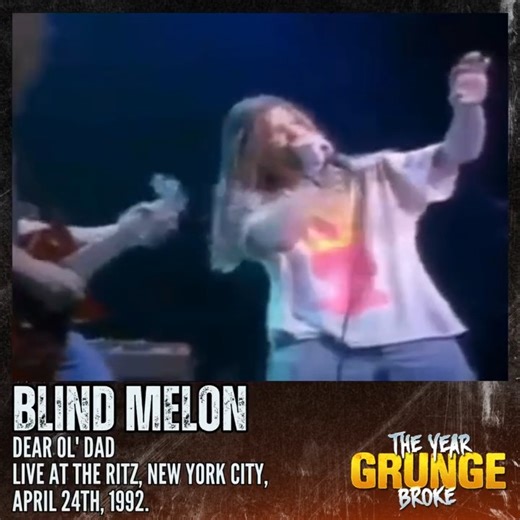 BLIND MELON - Dear Ol' Dad - Live at The Ritz, New York City, April 24th, 1992. Blind Melon released their self-titled debut album on this day, September 22nd, 1992. This show at the Ritz in New York featured an eclectic bill with Blind Melon, Live, Big Audio Dynamite, PIL, and Debbie Harry. At this time, Blind Melon were in Seattle recording their debut album, but took a break to join this short tour before returning to finish recording. | The YEAR Grunge BROKE