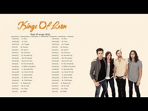King Of Leon Best Album Collection - King Of Leon Greatest Hits Full Album 2023