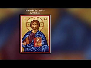 Psalm 91/121 - Tone 8