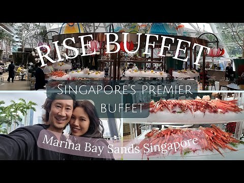 RISE Buffet | Marina Bay Sands | Iconic MUST-FEAST Buffet | Singapore World Class Destination