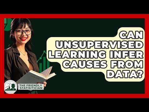 Can Unsupervised Learning Infer Causes From Data? - The Friendly Statistician