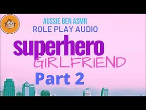 Boyfriend Audio Role Play: Superhero Girlfriend [PART 2]