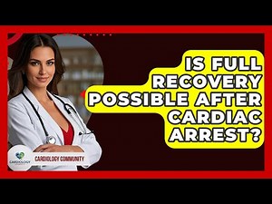 Is Full Recovery Possible After Cardiac Arrest? - Cardiology Community