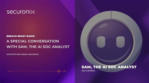 Special Episode: A conversation with Sam, the AI SOC Analyst | Breach Ready Radio | Securonix | Securonix