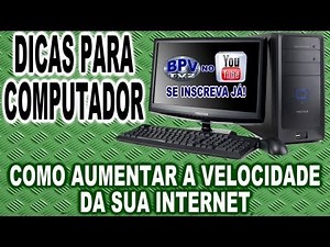 Como Aumentar a Velocidade da sua Internet