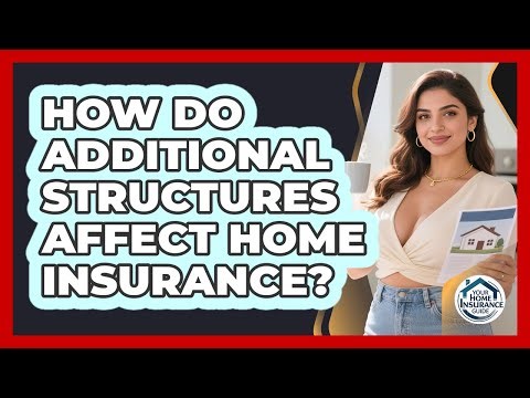 How Do Additional Structures Affect Home Insurance?