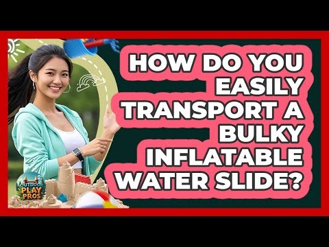 How Do You Easily Transport A Bulky Inflatable Water Slide? - Outdoor Play Pros