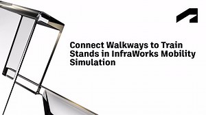 Connect walkways to train stands in InfraWorks Mobility Simulation | Autodesk