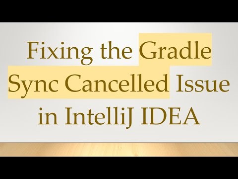 Fixing the Gradle Sync Cancelled Issue in IntelliJ IDEA