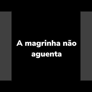 A Magrinha Não Aguenta