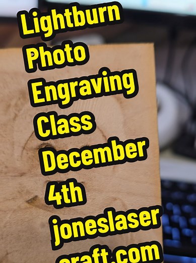 LightBurn Photo Engraving Class on December 4th