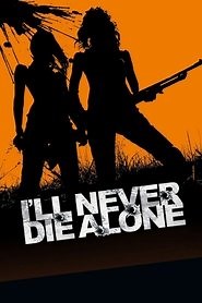 I'll Never Die Alone (2008) - AZ Movies