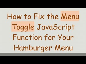 How to Fix the Menu Toggle JavaScript Function for Your Hamburger Menu