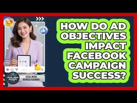 How Do Ad Objectives Impact Facebook Campaign Success?