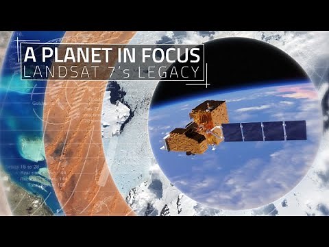 A Planet in Focus - Landsat 7's Legacy