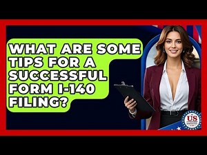 What Are Some Tips For A Successful Form I-140 Filing? - US Citizenship Immigration Guide