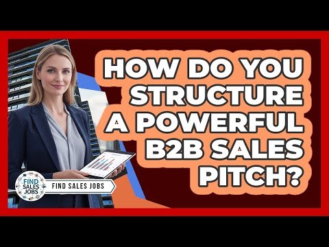How Do You Structure a Powerful B2B Sales Pitch?