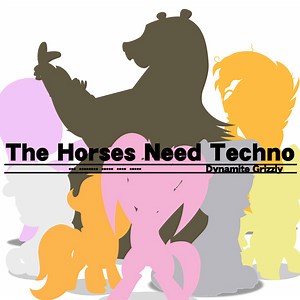 Dynamite Grizzly - The Horses Need Techno