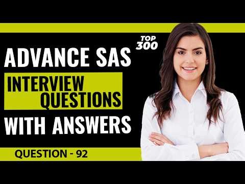Advance SAS Interview Questions and Answers for Freshers and Experienced | Video - 92