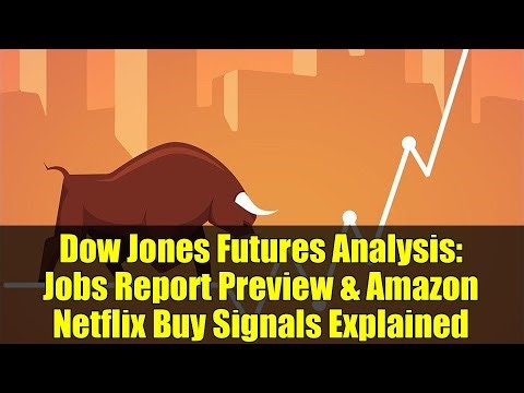 Dow Jones Futures Analysis: Jobs Report Preview & Amazon Netflix Buy Signals Explained