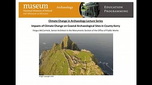 Lecture Series: Climate Change and Archaeology This talk by Fergus McCormick, Senior Architect in the Monuments Section of the Office of Public works in Dublin, will discuss the impacts of climate change on the archaeology of three important sites, Dunbeg Iron Age Promontory Fort, Ballinskelligs Priory and UNESCO World Heritage site, Skellig Michael, all in Co Kerry. It is the third session in a series of four talks that will explore Climate Change and Archaeology, exploring how discoveries of a