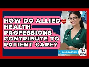 How Do Allied Health Professions Contribute To Patient Care? - Clinical Career Path