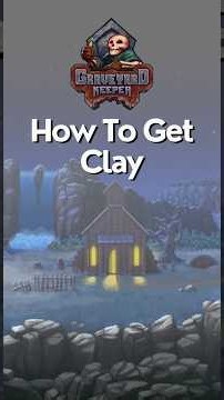 How To Get Clay In Graveyard Keeper