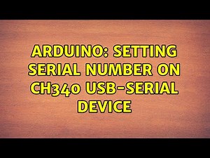 Arduino: Setting serial number on CH340 USB-Serial device (5 Solutions!!)