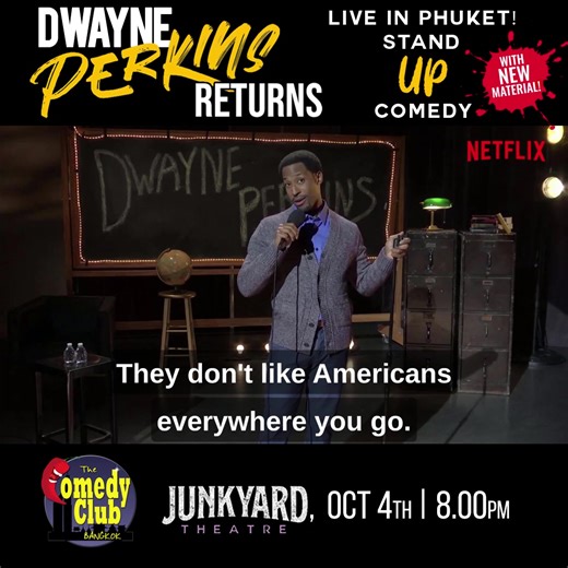 From L.A. to Phuket, Oct 4th - The Comedy Club Bangkok proudly presents Stand-Up Comedy - DWAYNE PERKINS RETURNS! As seen on NETFLIX, CONAN, COMEDY CENTRAL and much much more! For one night only and only at the beautiful Junkyard Theatre! Tickets from ฿500 in advance at bit.ly/OCT4-COMEDY-PHUKET / ComedyClubBKK.com. From ฿700 at the door. LINE/Whatsapp at 061-174-3716 / Email Bookings@JunkYardTheatre.com. | Comedy Club Bangkok