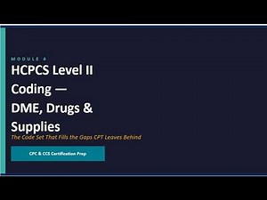 Module 4 HCPCS Level II Coding —DME, Drugs &Supplies