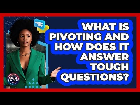 What Is Pivoting And How Does It Answer Tough Questions? - Social Success Club