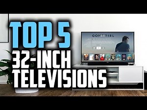 Best 32 Inch TV's in 2018 - Which Is The Best 32" TV?
