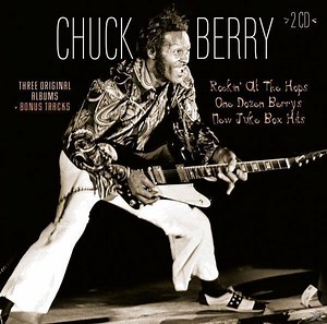 Chuck Berry - Three Original Albums   Bonus Tracks: Rockin' at the Hops / One Dozen Berrys / New Juke Box Hits